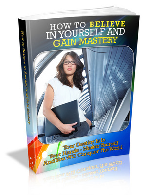 Product picture How to Believe In Yourself and Gain Mastery (MRR)